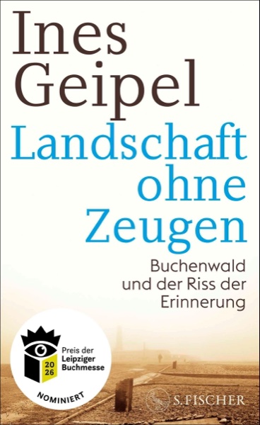 Cover: Landschaft ohne Zeugen. Buchenwald und der Riss der Erinnerung — Ines Geipel